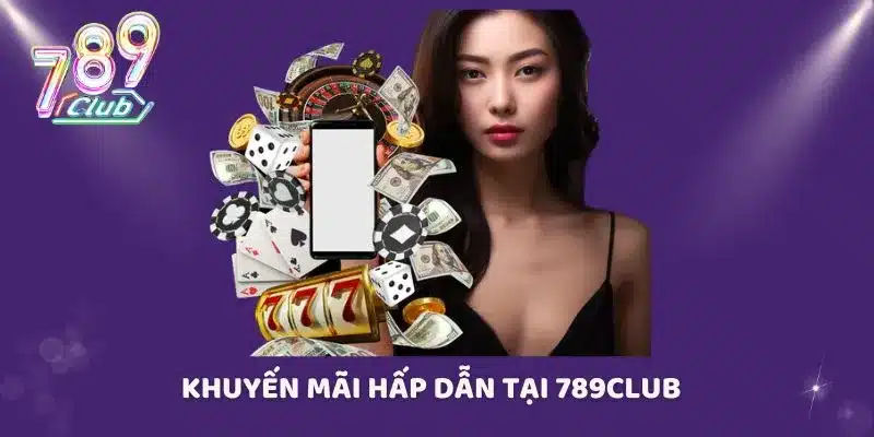 Khuyến mãi hấp dẫn tại 789CLUB